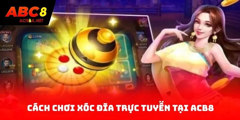 Cách chơi xóc đĩa trực tuyến tại ACB8