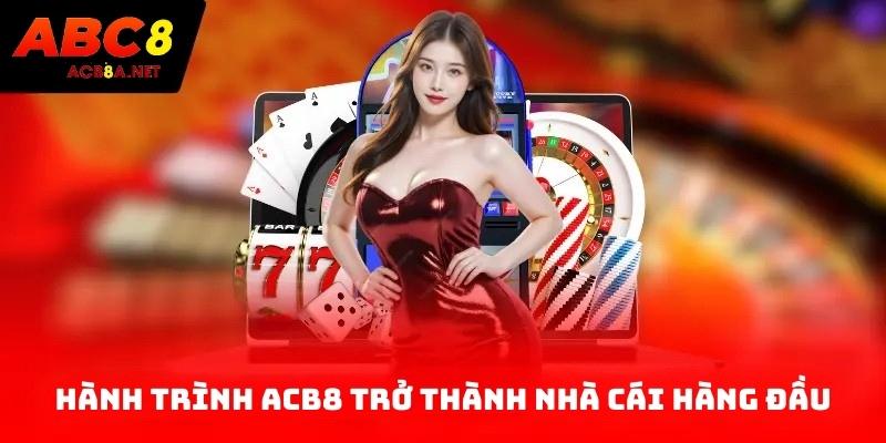 Hành trình ACB8 trở thành nhà cái hàng đầu