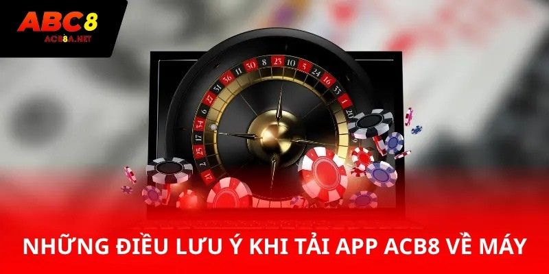 Những điều cần lưu ý khi tải app Acb8 về máy