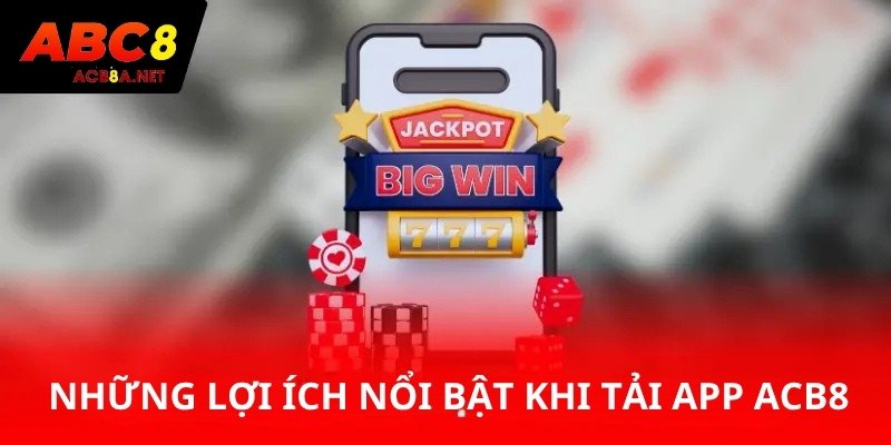 Những lợi ích nổi bật khi tải app ABC8