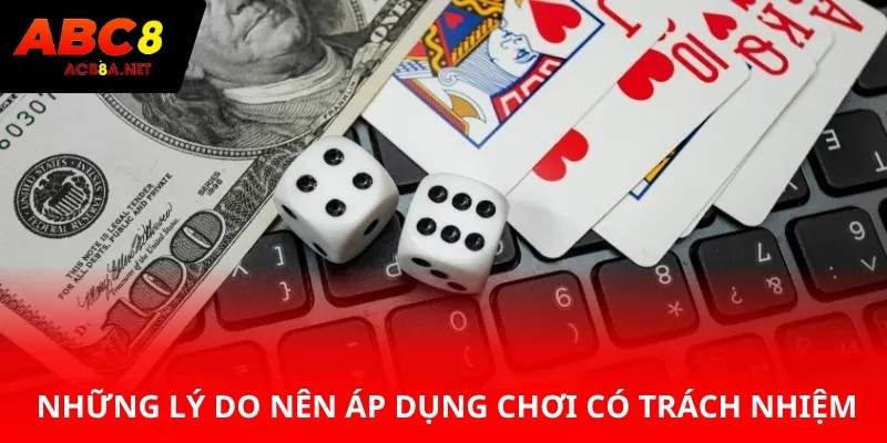 Những lý do nên áp dụng chơi có trách nhiệm