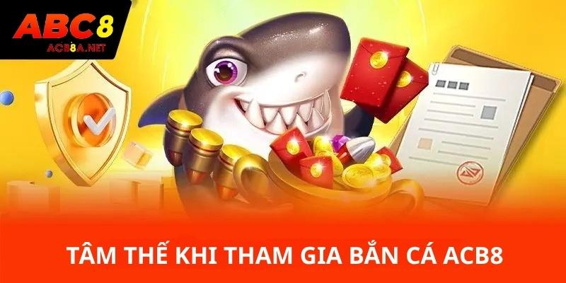 Tâm thế khi tham gia bắn cá ACB8