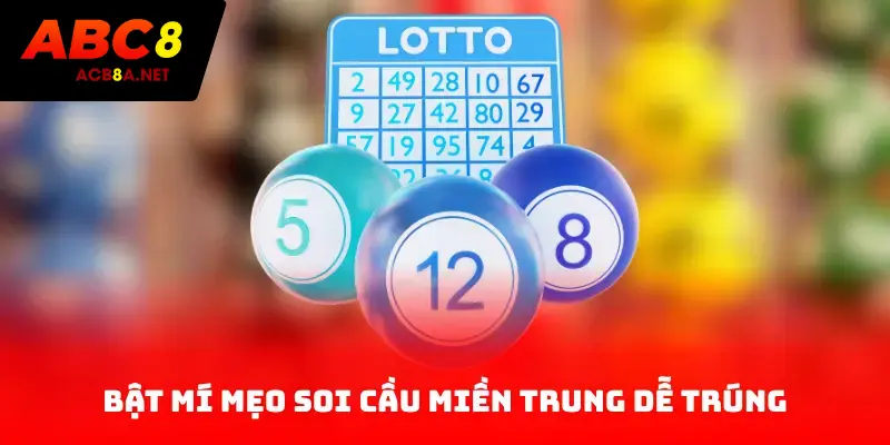 Bật mí mẹo soi cầu miền Trung dễ trúng