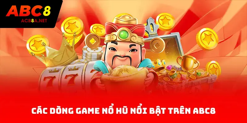 Các dòng game nổ hũ nổi bật trên ABC8