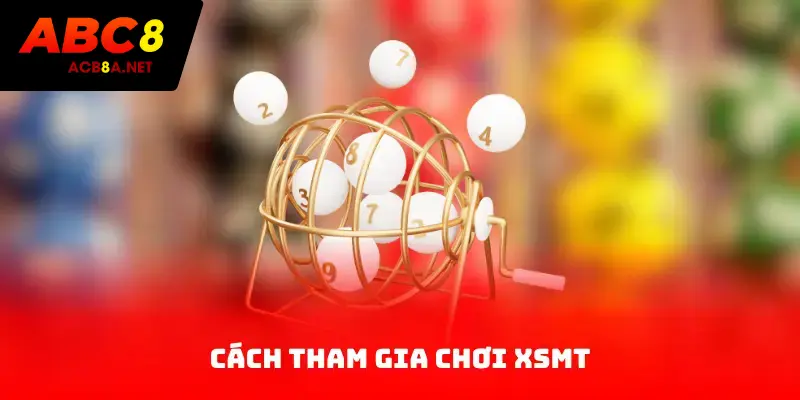 Cách tham gia chơi XSMT