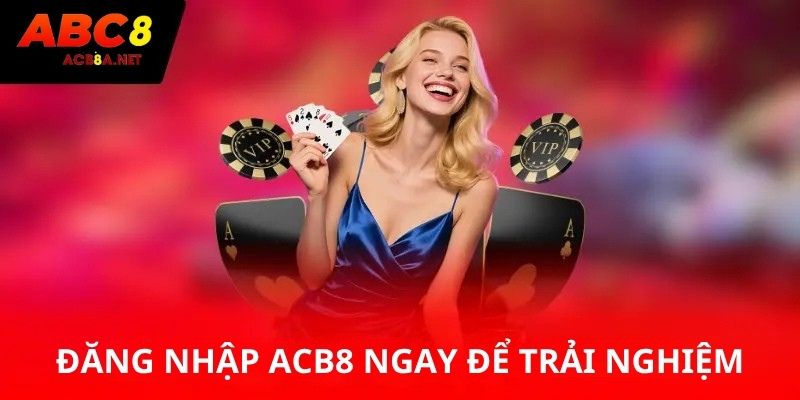 Đăng nhập ACB8 ngay để trải nghiệm