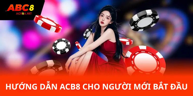 Hướng dẫn ABC8 cho người mới bắt đầu
