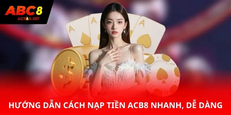 Hướng dẫn cách nạp tiền ACB8 nhanh, dễ dàng