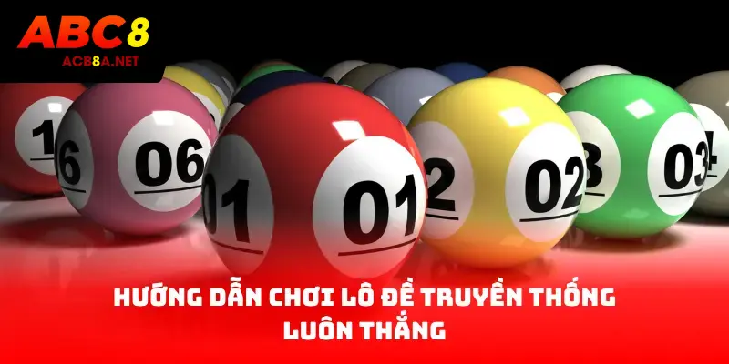 Hướng dẫn chơi lô đề truyền thống luôn thắng