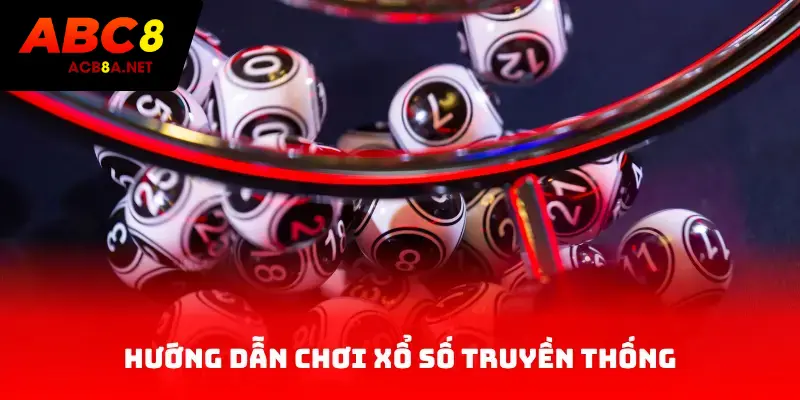 Hướng dẫn chơi xổ số truyền thống
