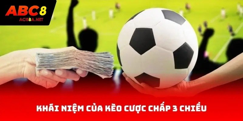 Khái niệm của kèo cược chấp 3 chiều