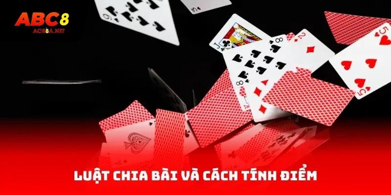 Luật Chia Bài và cách tính điểm