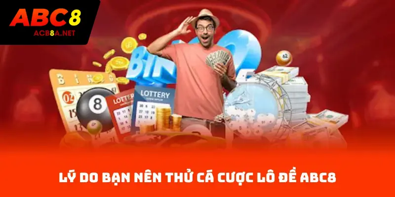 Lý do bạn nên thử cá cược Lô Đề ACB8