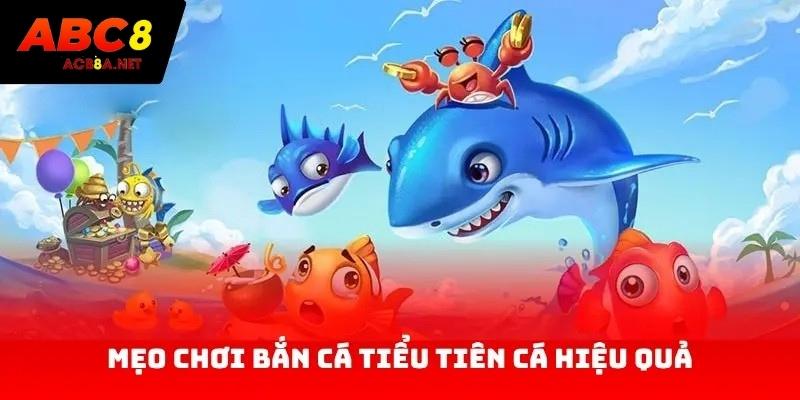 Mẹo chơi bắn cá Tiểu Tiên Cá hiệu quả
