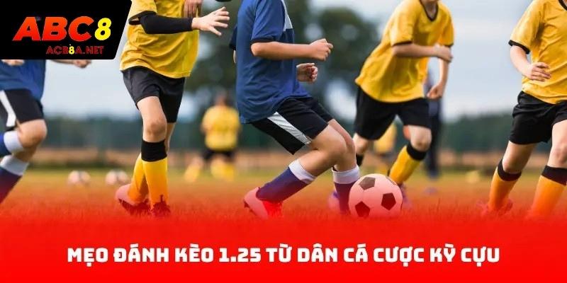 Mẹo đánh kèo 1.25 từ dân cá cược kỳ cựu