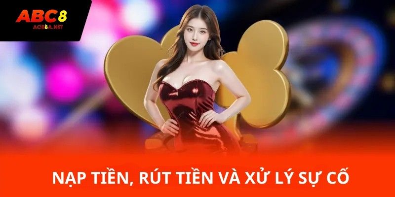 Hướng dẫn ABC8 - nạp tiền, rút tiền và xử lý sự cố
