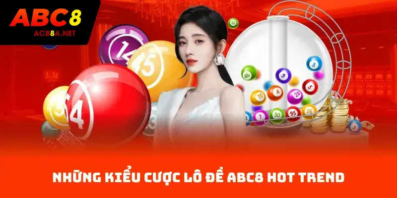 Những kiểu cược Lô Đề ACB8 hot trend