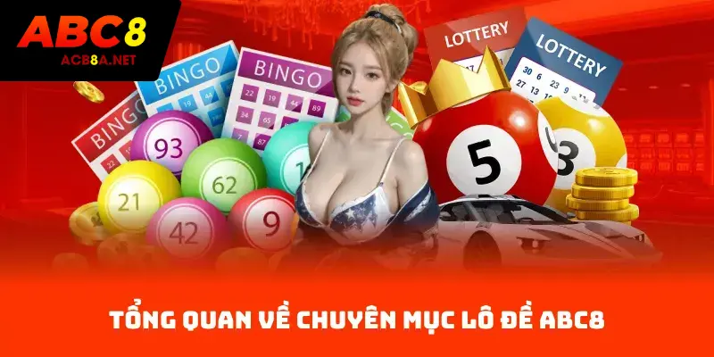 Tổng quan về chuyên mục Lô Đề ACB8
