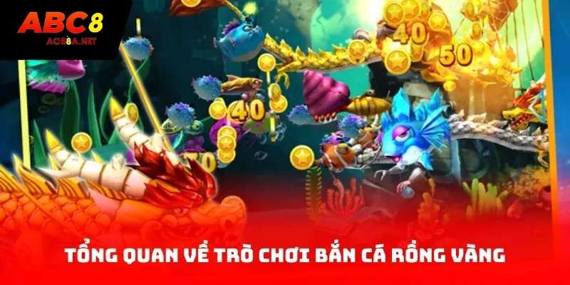 Tổng quan về trò chơi bắn cá Rồng Vàng